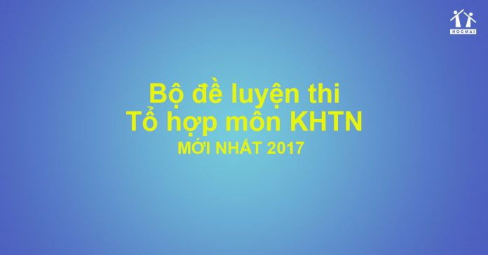 Bộ đề luyện thi tổ hợp môn KHTN mới nhất (P1)